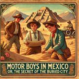 31 - Motor Boys in Mexico; Or, The Secret of the Buried City by Clarence Young