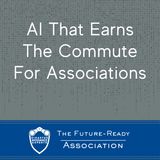 AI That Earns The Commute For Associations