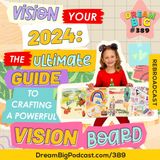 DB #389: Vision Your 2024: The Ultimate Guide to Crafting a Powerful Vision Board
