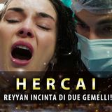 Anticipazioni Hercai, Puntate Turche: Reyyan Incinta Di Gemelli!