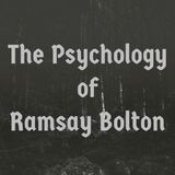 The Psychology of Ramsay Bolton (2016 Rerun)