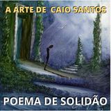 03 - Poema de Solidão - Surrealismo de Caio Santos