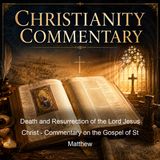 Death and Resurrection of the Lord Jesus Christ - Commentary on the Gospel of St Matthew - St John Chrysostom - Part 2