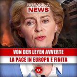 Von Der Leyen Avverte: La Pace In Europa È Finita!