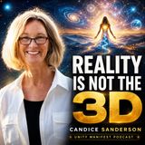 Reality Is Not the 3D — Candice Sanderson on Miracles, Healing & Consciousness