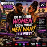 DO MODERN WOMEN KNOW WHAT MEN WANT IN A WIFE? 👀🔥 | Gender Warz Audio Series