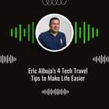 Eric Albuja's 4 Tech Travel Tips to Make Life Easier