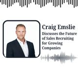 Craig Emslie Discusses the Future of Sales Recruiting for Growing Companies