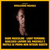 #40 Dark Masculine - Light Feminine: qualsiasi lavoro sul maschile è inutile se prima non integri questo