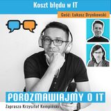 Koszt błędu w IT. Gość: Łukasz Drynkowski - POIT 293