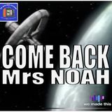 34. COME BACK MRS NOAH