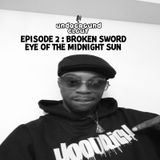 Undaground Clout - Season 1 Ep. 2: Broken Sword: “Eye Of The Midnight Sun”