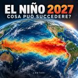 El Niño 2027, cosa può succedere su un pianeta già così caldo?