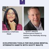 E354: Proven Tools For Building Mental Strength Habits With Scott Mautz