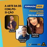 #JornadaÁgil EP1303 #Produtos A arte da decomposição: Produto em módulos sustentáveis