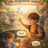 Il Bambino che regalava saluti.