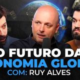 A VISÃO DE RUY ALVES PARA A ECONOMIA E MERCADOS GLOBAIS _ Os Economistas 128
