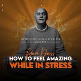 #402: Ram Dass & How To Feel Amazing While In Stress