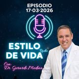 🎙️ Estilo de Vida con Gerardo Medina – Episodio 17·03·2026