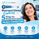 Riverwood Dental Explores 5 Things You Should Know About Modern Dental Care
