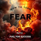 How to turn fear into fuel for success