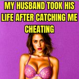 My Husband Took His Life After Catching Me Cheating – True Story