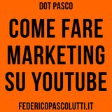 Come fare marketing su YouTube - Dot Pasco