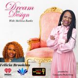 DREAM BY DESIGN with Melissa Banks welcomes Felicia Brookins ~ #femaleentrepreneurs @melissabanksco @feliciabrookin4 #sisnadeenways