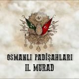 II. Murad - Osmanlı Padişahları 8. Bölüm
