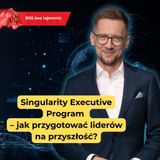 Singularity Executive Program – jak przygotować liderów na przyszłość?