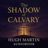 ⭐ The Shadow of Calvary by Hugh Martin | Catholic Audiobook Part 1