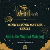 Mind Beyond Matter Part 6: The Mind That Made Itself