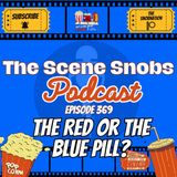 🎙️ The Scene Snobs Podcast Episode 369 - 'The Red Or The Blue Pill?' 🎥