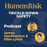 James MacPherson and Elisa Lynch on Trickle Down Safety