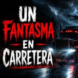 Historias de Miedo Junio 10 de 2026 UN FANTASMA EN CARRETERA