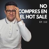 Ep. 112 - Las 3 peores compras que puedes hacer en el Hot Sale