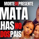 SEM DIA DAS CRIANÇAS... COMO UM PAI TERIA CORAGEM DE MATAR AS PRÓPRIAS Filhas-parte 1