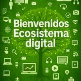 Bienvenidos podcast Ecosistema digital
