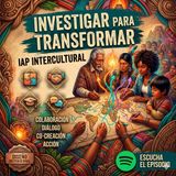IAP Intercultural: Investigar para Transformar el Aula y la Comunidad