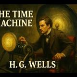 "The Time Machine" by H.G. Wells | Complete Sci-Fi Novel (Full Audiobook)