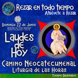 LAUDES DE HOY DOMINGO 22 DE JUNIO 2025. CAMINO NEOCATECUMENAL LITURGIA DE LAS HORAS.