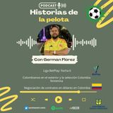 Temp. 5. Ep. 4. Liga Colombiana. Fecha 6. Colombianos en el exterior y contratos en dolares en Colombia