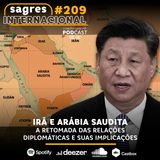 #209 | Irã e Arábia Saudita: a retomada das relações diplomáticas e suas implicações