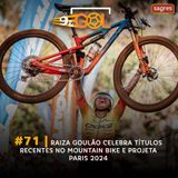 #71 | Raiza Goulão celebra títulos recentes no mountain bike e projeta Paris 2024