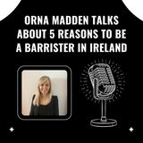 Orna Madden Talks About 5 Reasons to Be a Barrister in Ireland