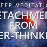 Sleep Meditation for Detachment from Over-Thinking - Calm Down Anxiety for Deep Sleep