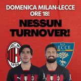 Milan-Lecce: turnover? No, grazie. Aggiornamento nuovo stadio | Mattino Milan