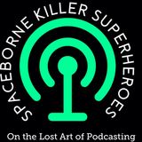 Episode 7 - Spaceborne Killer Superheroes