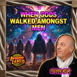 When Gods Walked Amongst Men w/ Freddy Silva