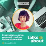 Episodio 32 - Diana Morilli - Innovazione e ultra personalizzazione del servizio al cliente online